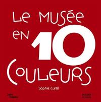 Le musée en 10 couleurs : 10 oeuvres des collections du Musée national d'art moderne