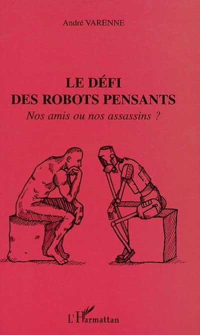 Le défi des robots pensants : nos amis ou nos assassins ?