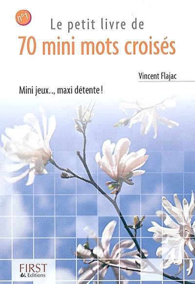 Le petit livre de 70 mini mots croisés. Vol. 1