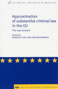 Approximation of substantive criminal law in the EU : the way forward