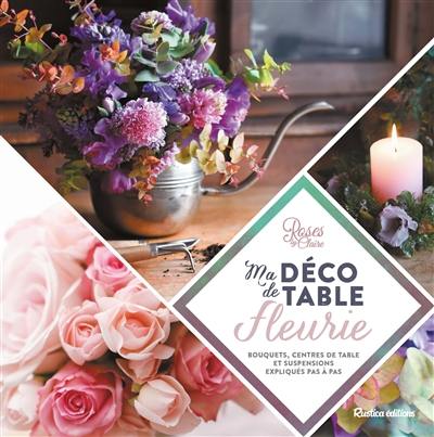 Ma déco de table fleurie : bouquets, centres de table et suspensions expliqués pas à pas