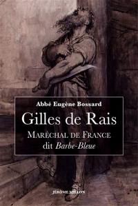 Gilles de Rais, maréchal de France, dit Barbe-Bleue : 1404-1440 : d'après des documents inédits