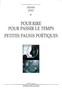 Pour rire, pour passer le temps : petites pauses poétiques