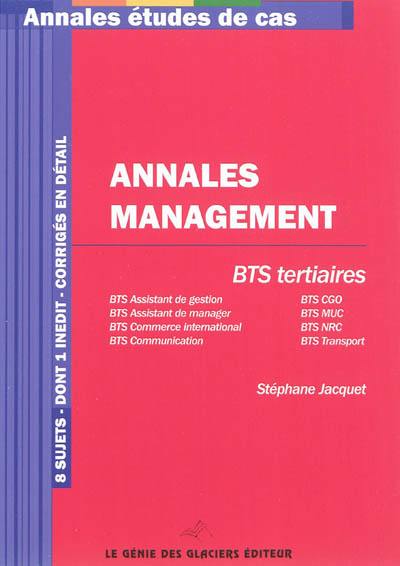 Annales management, BTS tertiaires : BTS assistant de gestion, BTS CGO, BTS assistant de manager, BTS MUC, BTS commerce international, BTS NRC, BTS communication, BTS transport : 8 sujets dont 1 inédit, corrigés en détail