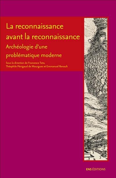 La reconnaissance avant la reconnaissance : archéologie d'une problématique moderne