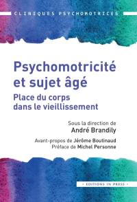 Psychomotricité et sujet âgé : place du corps dans le vieillissement