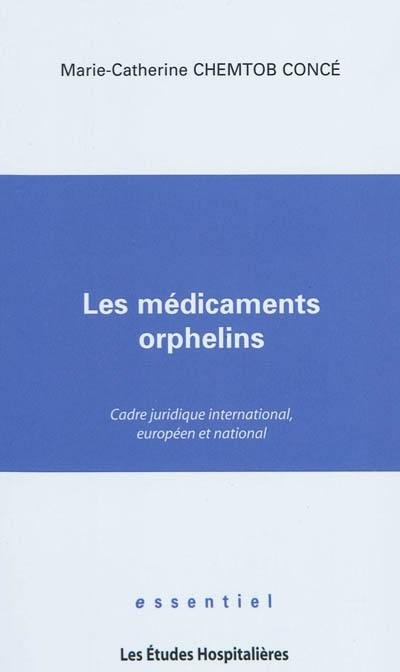 Les médicaments orphelins : cadre juridique international, européen et national