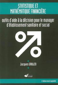 Statistique et mathématique financière : outils d'aide à la décision pour le manager d'établissement sanitaire et social