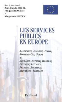 Les services publics en Europe : Allemagne, Espagne, Italie, Royaume-Uni, Suède, Bulgarie, Estonie, Hongrie, Lettonie, Lituanie, Pologne, Roumanie, Slovaquie, Tchéquie. Public services in Europe : Germany, Italy, Sweden, United Kingdom, Bulgaria, Czech Republic, Estonia, Hungary, Latvia, Lithuania, Poland, Romania, Slovakia