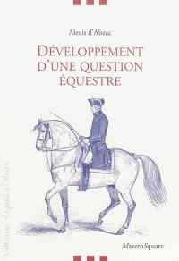 Développement d'une question équestre relative au dressage des chevaux. Les écuyers d'Abzac. L'école de Versailles