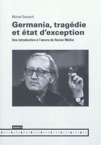 Germania, tragédie et état d'exception : une introduction à l'oeuvre de Heiner Müller