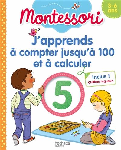 J'apprends à compter jusqu'à 100 et à calculer : 3-6 ans