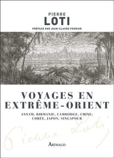 Voyage en Extrême-Orient : Annam, Birmanie, Cambodge, Chine, Corée, Japon, Singapour