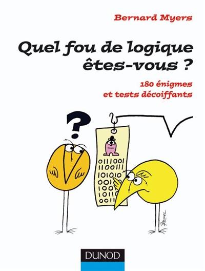 Quel fou de logique êtes-vous ? : 180 énigmes et tests décoiffants