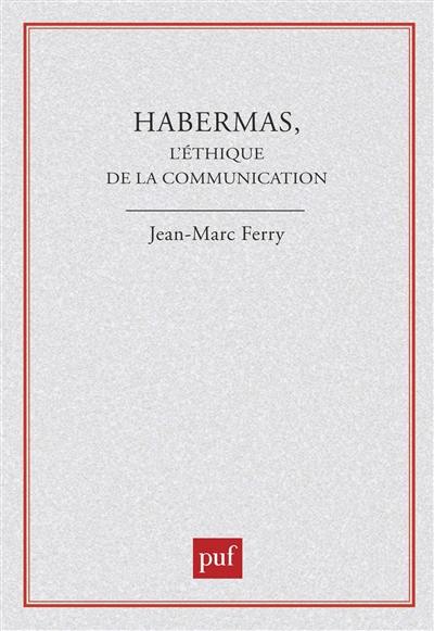 Habermas, l'éthique de la communication