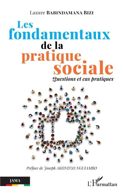 Les fondamentaux de la pratique sociale : questions et cas pratiques