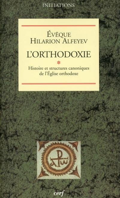 L'orthodoxie. Vol. 1. Histoire et structures canoniques de l'Eglise orthodoxe