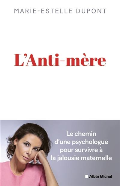 L'anti-mère : le chemin d'une psychologue pour survivre à la jalousie maternelle