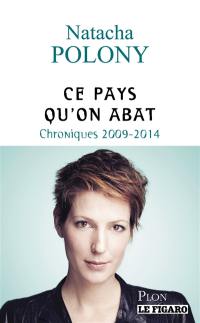 Ce pays qu'on abat : chroniques 2009-2014