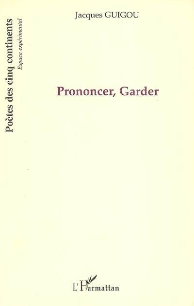 Prononcer, garder