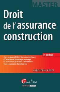 Droit de l'assurance construction : les responsabilités des constructeurs, l'assurance dommages ouvrage, l'assurance du risque décennal, les assurances facultatives