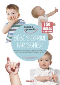 Bébé s'exprime par signes ! : découvrez 150 signes ludiques et pratiques pour favoriser la relation adultes-enfant