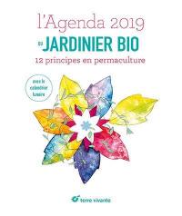 L'agenda 2019 du jardinier bio : 12 principes en permaculture : avec le calendrier lunaire