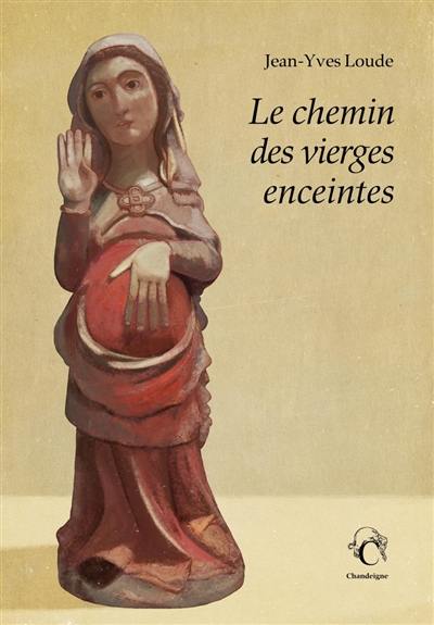 Le chemin des vierges enceintes : une autre voie pour Compostelle : récit