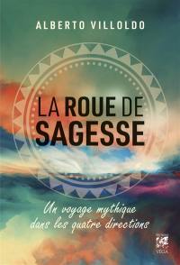 La roue de sagesse : un voyage mythique dans les quatre directions