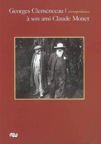 Georges Clemenceau à son ami Claude Monet : correspondance