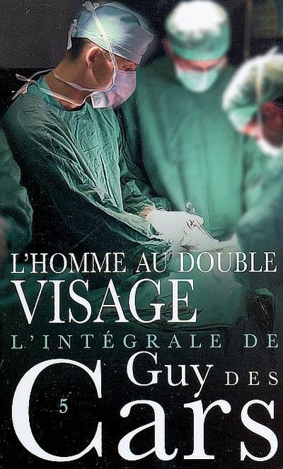 L'intégrale de Guy Des Cars. Vol. 5. L'homme au double visage