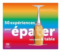 50 expériences pour épater vos amis à table