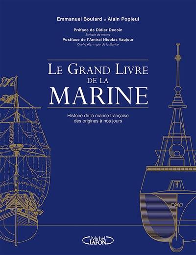 Le grand livre de la Marine : histoire de la marine française des origines à nos jours