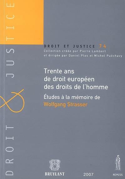 Trente ans de droit européen des droits de l'homme : études à la mémoire de Wolfgang Strasser