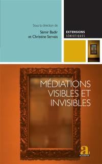 Médiations visibles et invisibles : essais critiques sur les dispositifs médiatiques contemporains