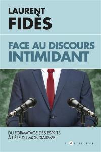 Face au discours intimidant : essai sur le formatage des esprits à l'ère du mondialisme