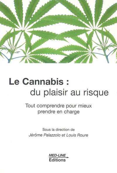 Le cannabis : du plaisir au risque : tout comprendre pour mieux prendre en charge