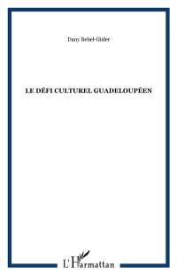 Le Défi culturel guadeloupéen : devenir ce que nous sommes