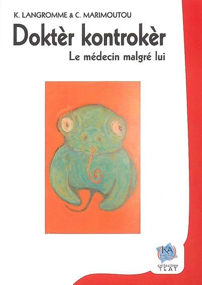 Doktèr kontrekèr. Le médecin malgré lui