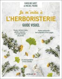 Je m'initie à l'herboristerie : guide visuel