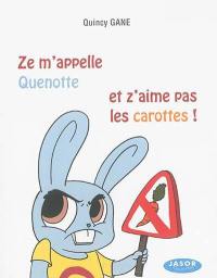 Ze m'appelle Quenotte et z'aime pas les carottes !