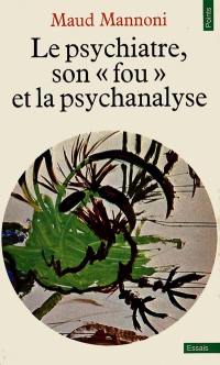 Le Psychiatre, son fou et la psychanalyse