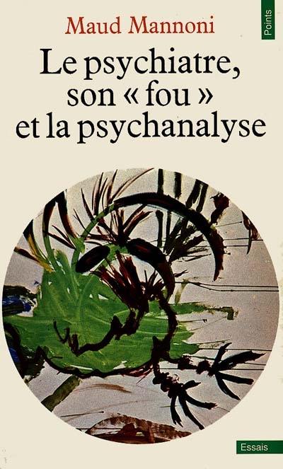 Le Psychiatre, son fou et la psychanalyse