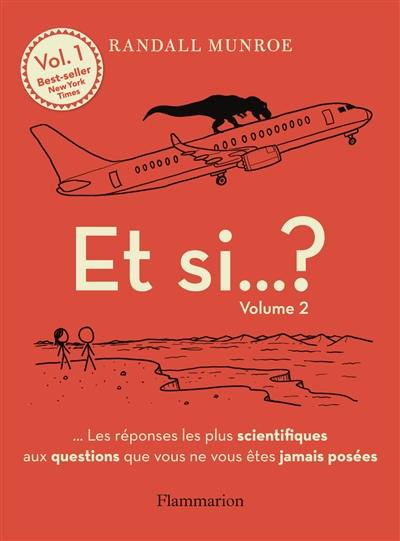 Et si... ? : les réponses les plus scientifiques aux questions que vous ne vous êtes jamais posées. Vol. 2