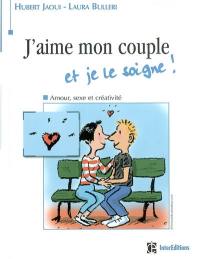 J'aime mon couple et je le soigne : amour, sexe et créativité