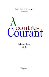 Mémoires. Vol. 2. A contre-courant