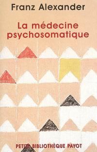 La médecine psychosomatique : ses principes et ses applications