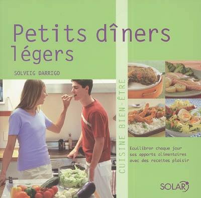 Petits dîners légers : équilibrer chaque jour ses apports alimentaires avec des recettes plaisir