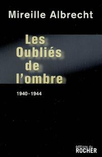 Les oubliés de l'ombre : 1940-1944