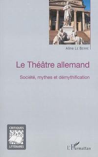 Le théâtre allemand : société, mythes et démythification